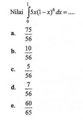 Nilai  integral 0 1 5x(1-x)^6 dx=... 