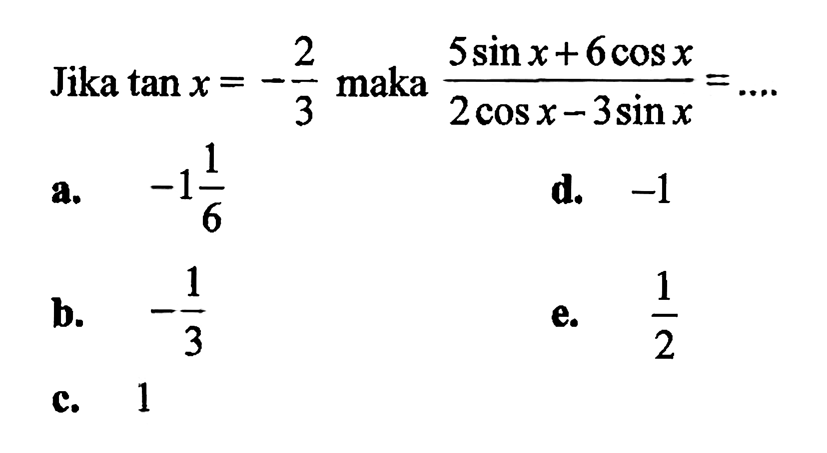 Jika tan x=-2/3 maka (5sin x+6cos x)/(2cos x-3sin x)= ...