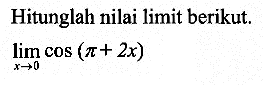 Hitunglah nilai limit berikut. limit x->0 cos (phi+2x)