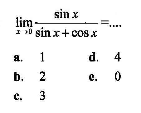 limit x -> 0 (sin x)/(sin x + cos x) = ....