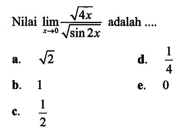 Nilai lim x->0 akar(4x)/akar(sin2x) adalah