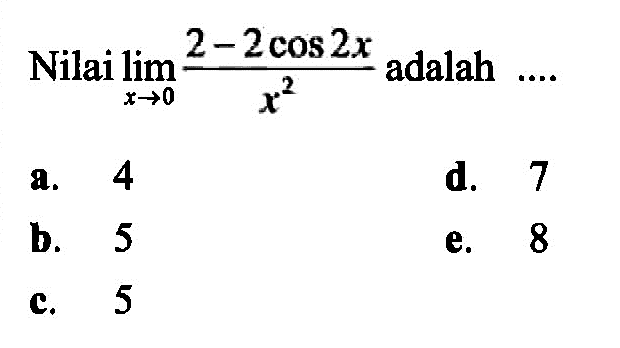 Nilai lim x->0 (2-2cos2x /x^2) adalah