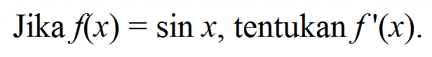 Jika f(x) = sin x, tentukan f'(x).