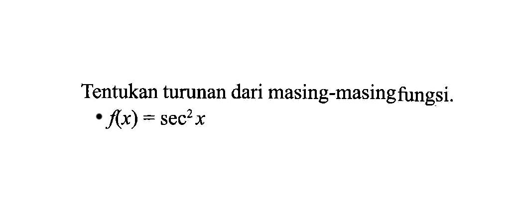Tentukan turunan dari masing-masing fungsi. f(x)=sec^2 x