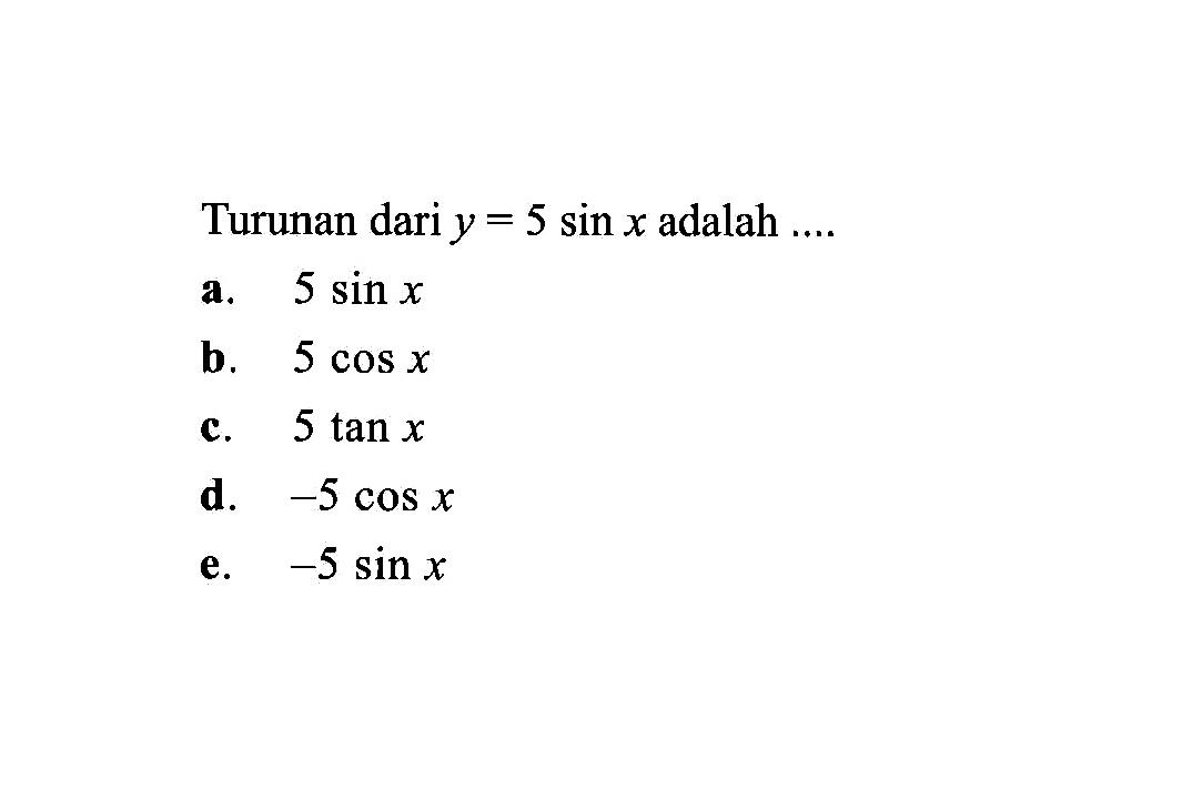 Turunan dari y = 5 sin x adalah....
