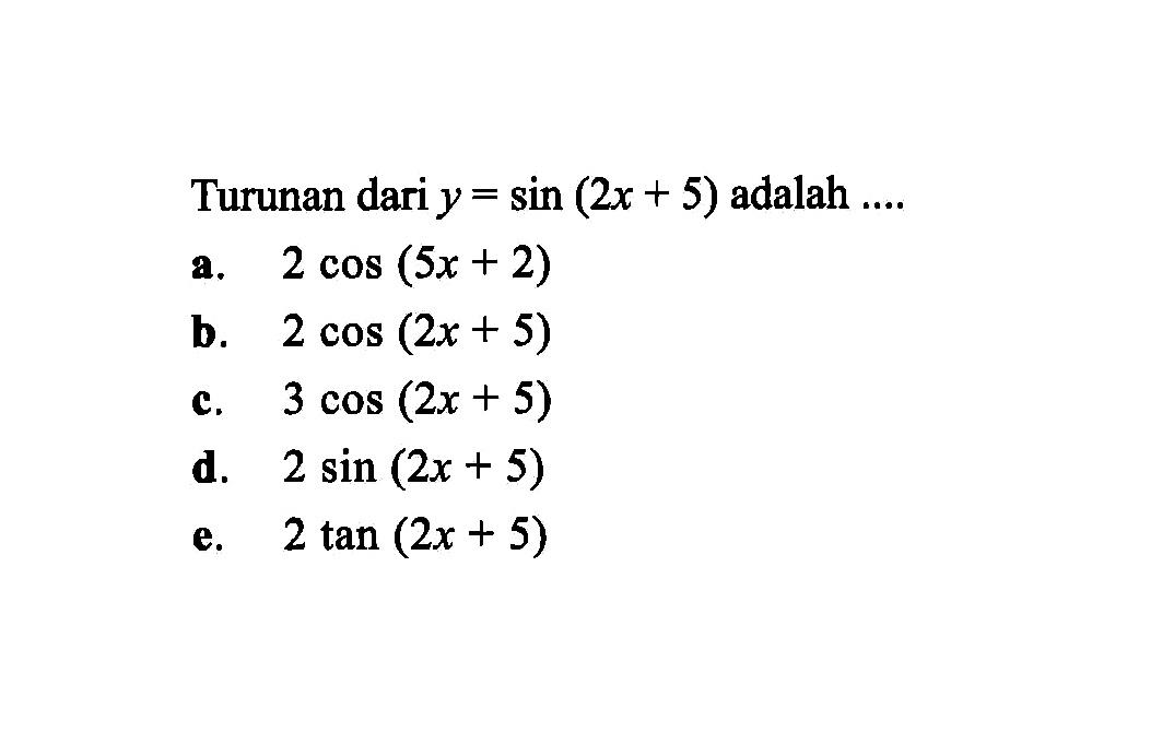 Turunan dari y=sin(2x+5) adalah....