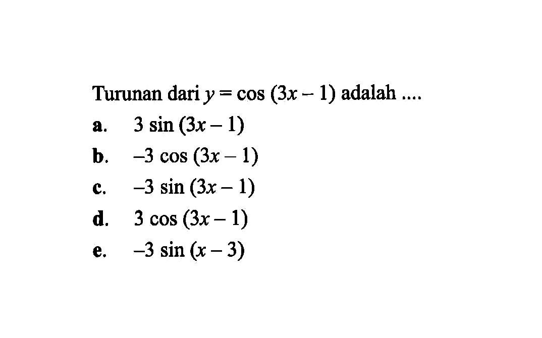 Turunan dari y=cos (3x-1) adalah ....