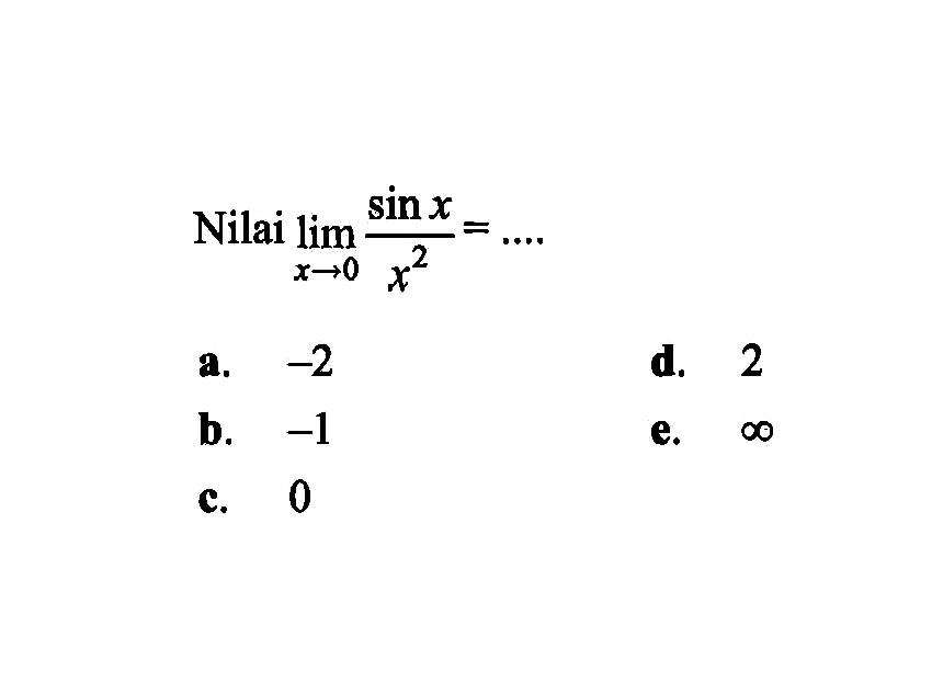 Nilai lim x-<0 (sin x)/x^2= ....