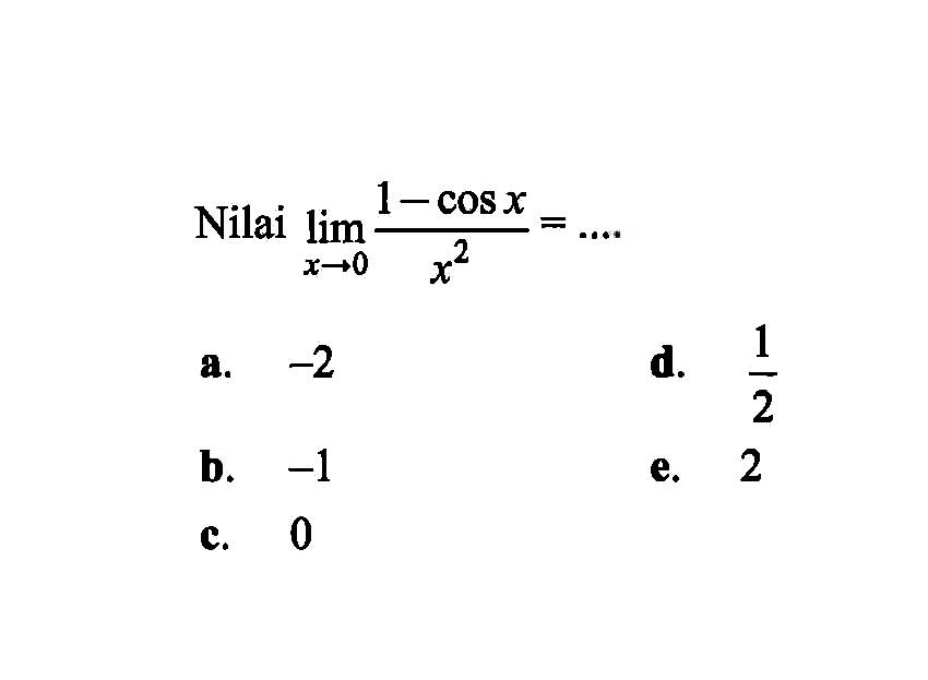 Nilai lim x->0 (1-cos x)/x^2=....