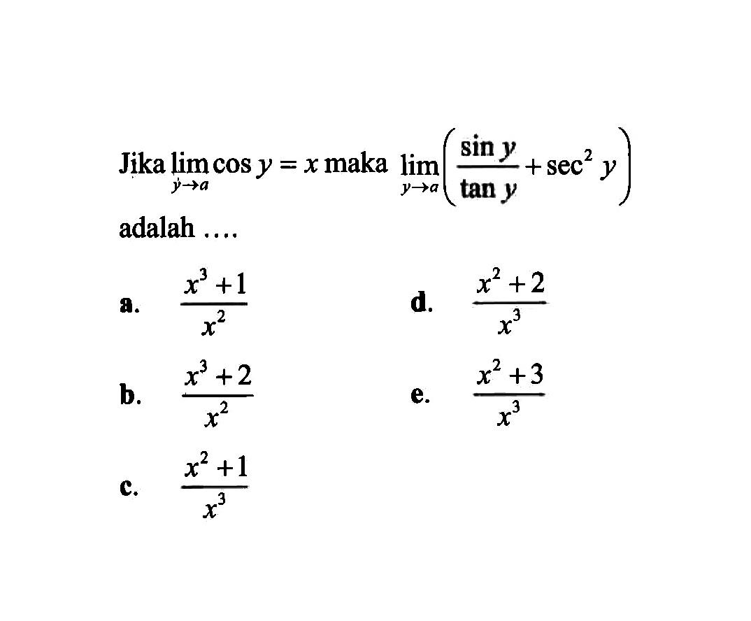 Jika lim y->a cos y=x maka lim y->a ((sin y)/(tan y)+sec^2 y) adalah ...