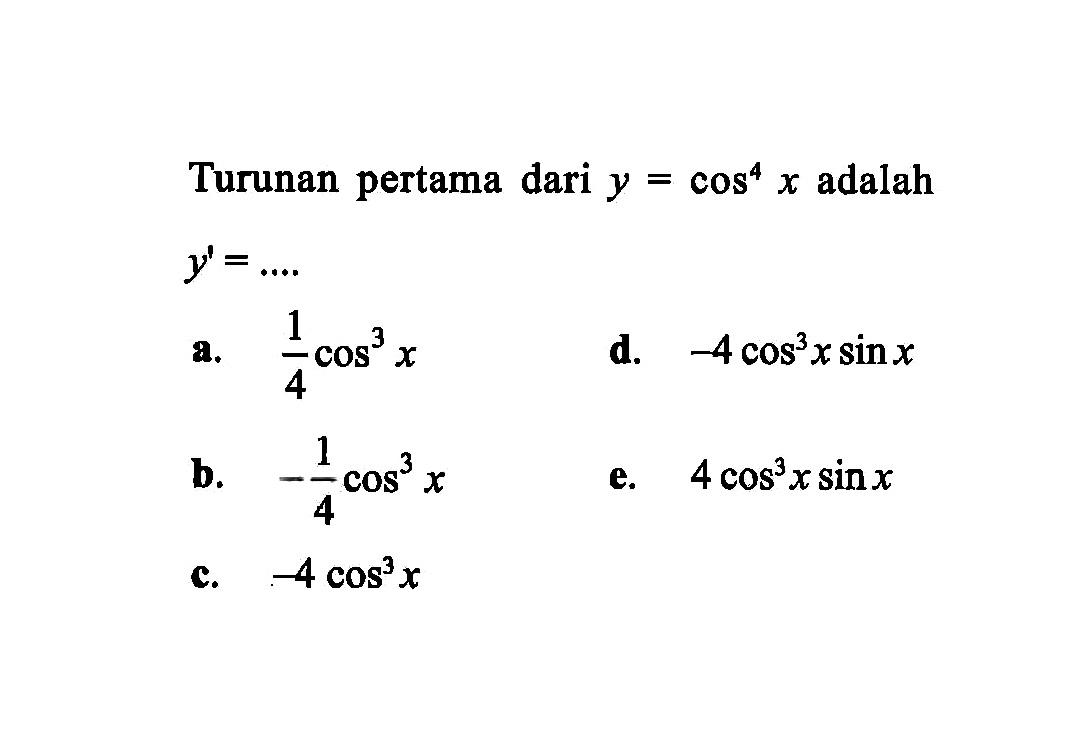 Turunan pertama dari y=cos^4 x adalah y'= ....