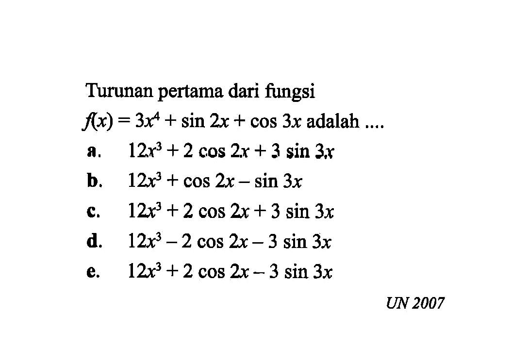Turunan pertama dari fungsi f(x)=3x^4+sin 2x+cos 3x adalah ....