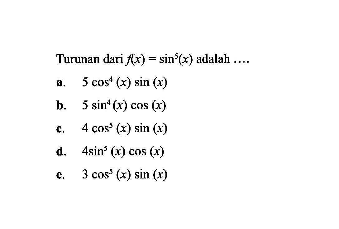 Turunan dari f(x)=sin^5(x) adalah ....