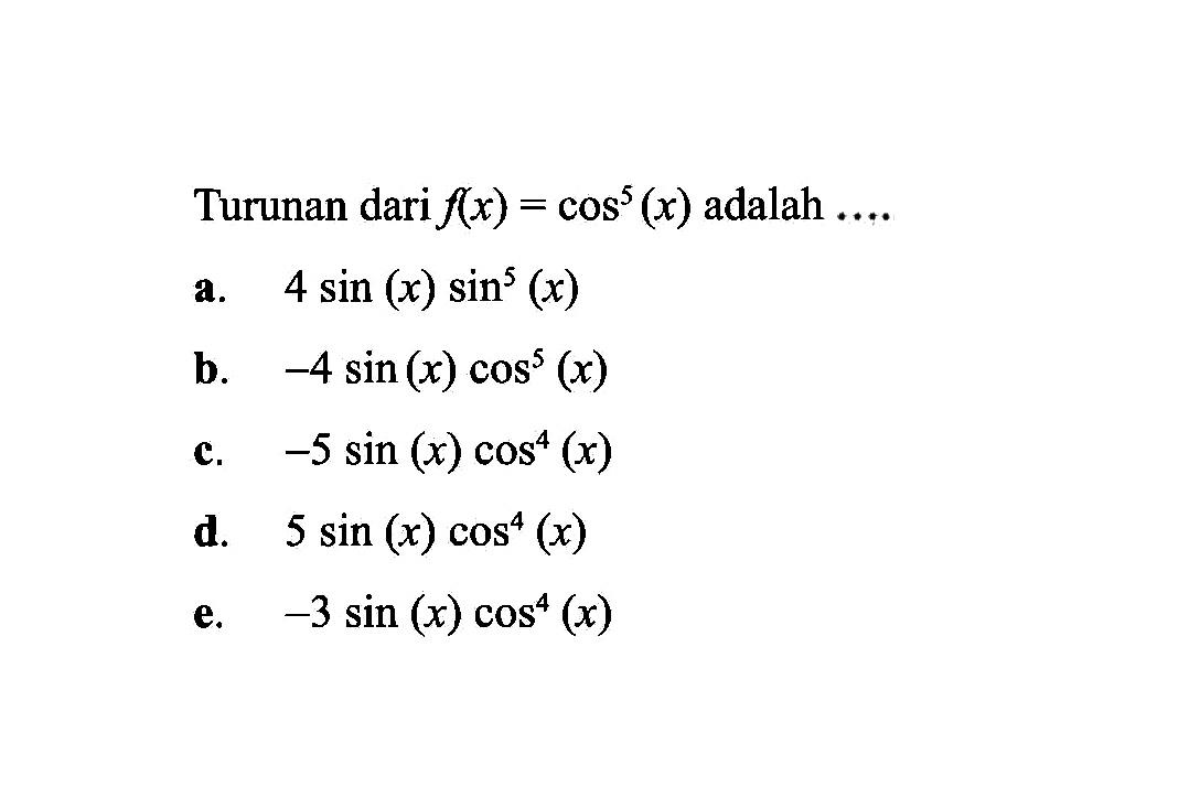 Turunan dari f(x)=cos^5(x) adalah ....