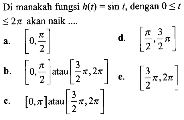 Di manakah fungsi h(t) = sin t, dengan 0 <= t <=2phi akan naik