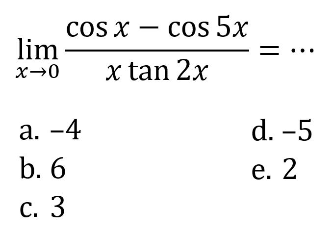 limit x mendekati 0 (cos x- cos 5x)/xtan 2x = ...