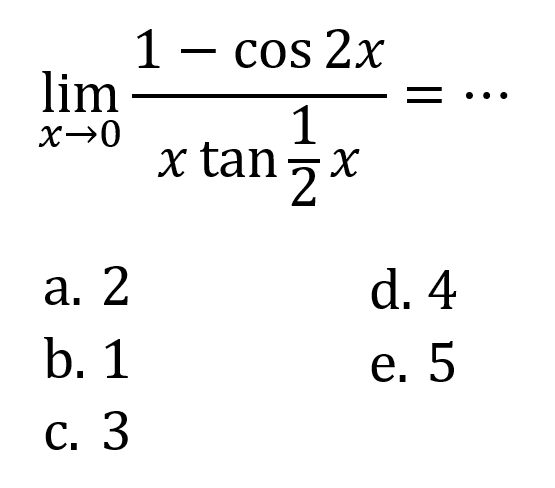 limit x->0 (1-cos 2x)/(x tan 1/2 x)=...