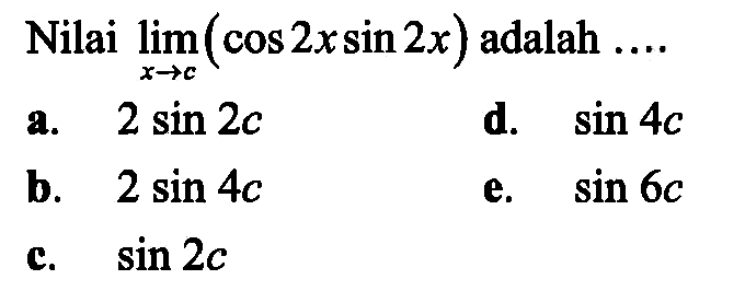 Nilai limit x->c (cos2xsin2x) adalah....