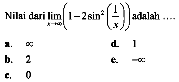 Nilai dari limit mendekati tak hingga (1-2sin^2(1/x)) adalah ....