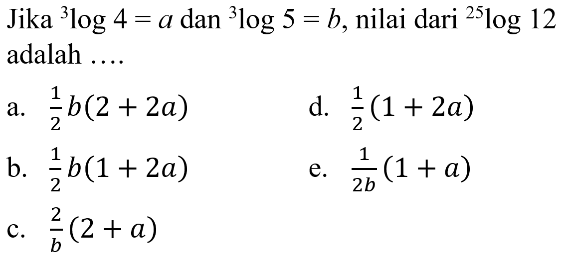 Jika 3log4=a dan 3log5=b, nilai dari 25log12 adalah ...