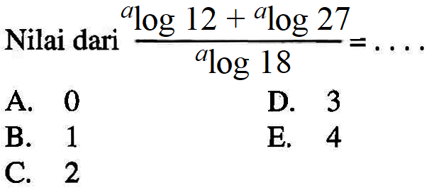 Nilai dari (alog12+alog27)/(alog18)= ....