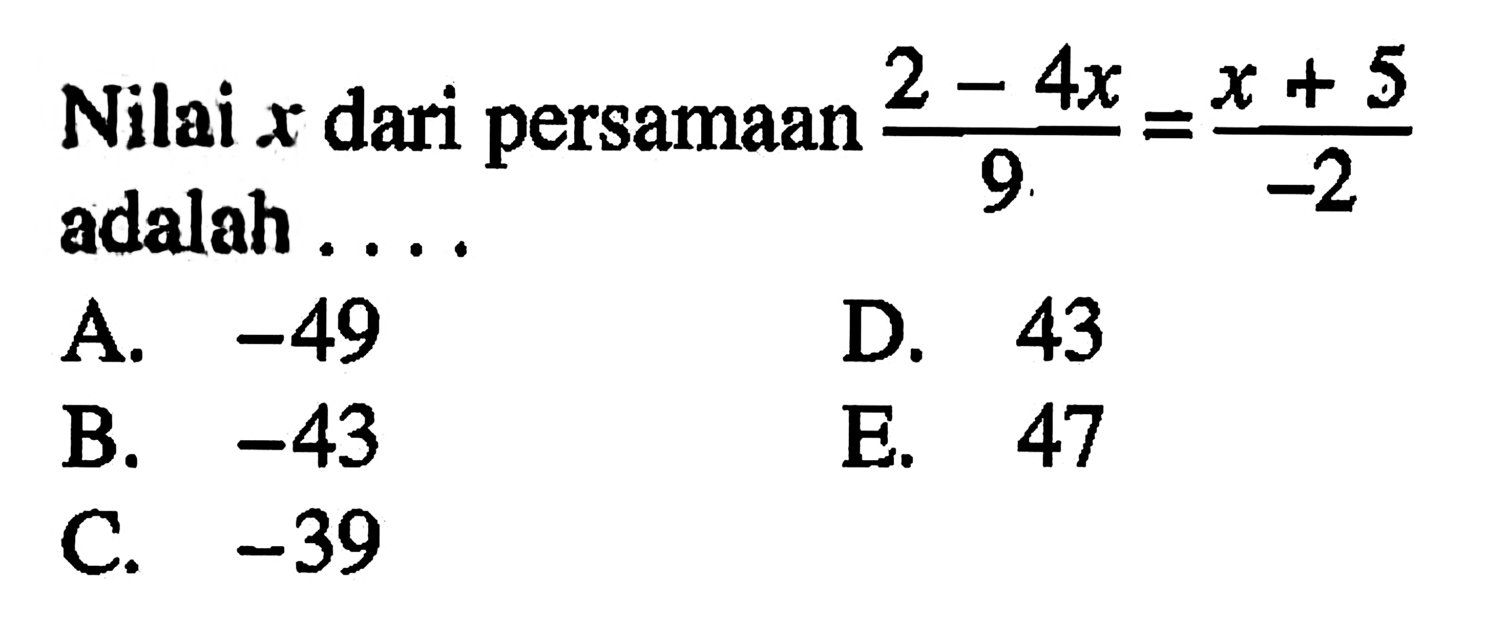 Nilai x dari persamaan (2-4x)/9=(x+5)/-2 adalah . . . .