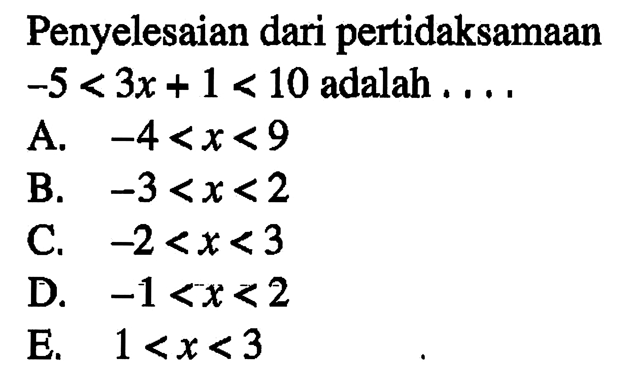 Penyelesaian dari pertidaksamaan -5<3x+1<10 adalah . . . .