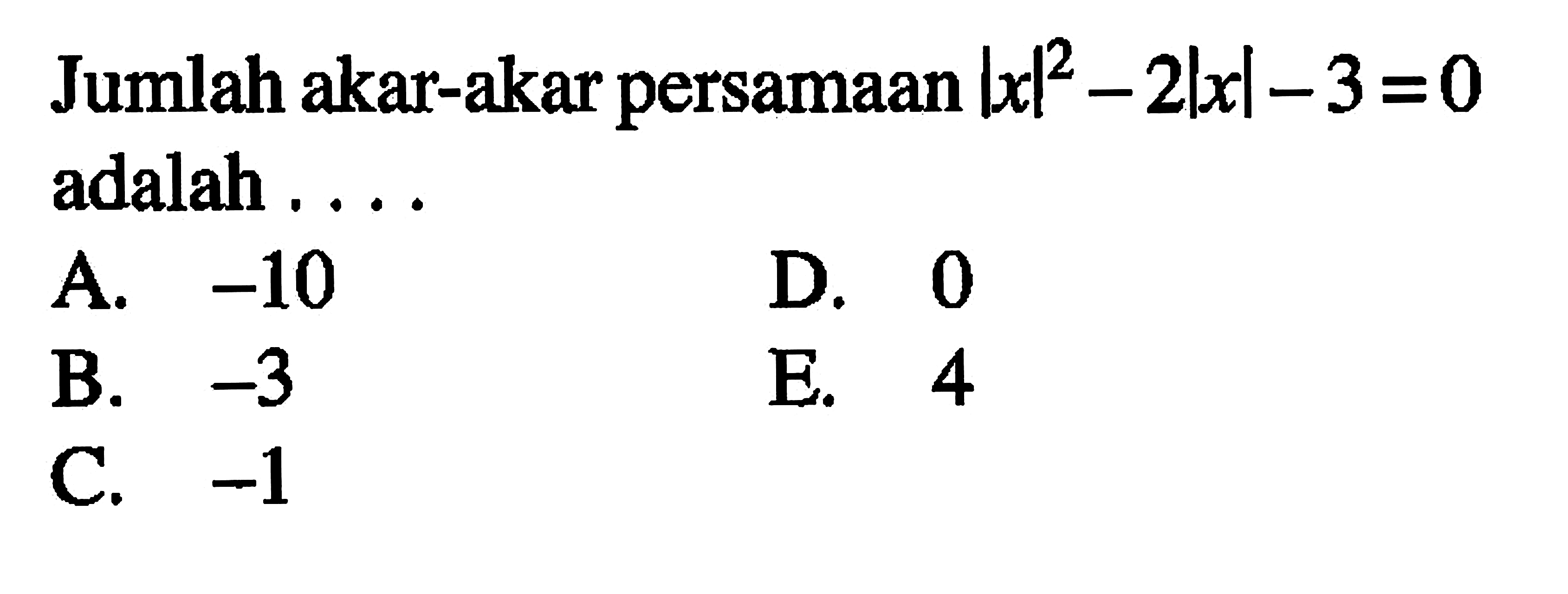 Jumlah akar-akar persamaan |x|^2-2|x|-3=0 adalah ....