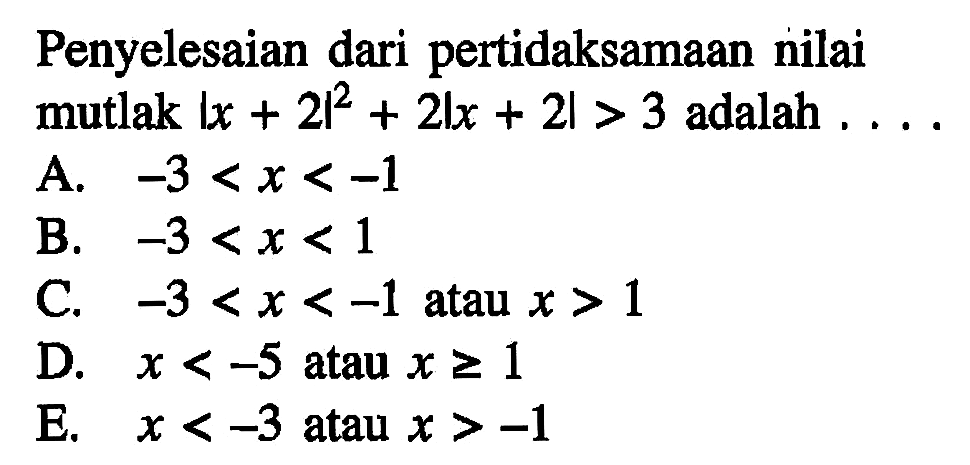 Penyelesaian dari pertidaksamaan nilai mutlak |x+2|^2+2|x+2|>3 adalah . . . .