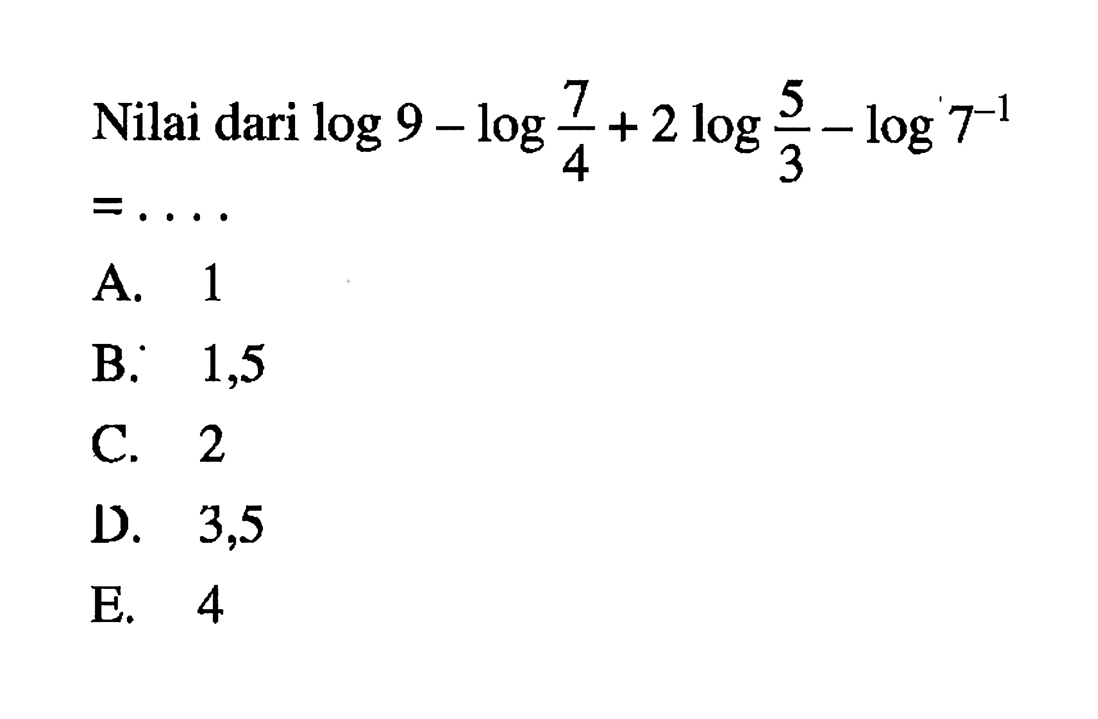 Nilai dari log9-log7/4+2log5/3-log7^-1=...