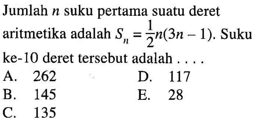 Jumlah n suku pertama suatu deret aritmetika adalah Sn=1/2n(3n-1). Suku ke-10 deret tersebut adalah....