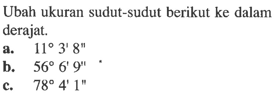 Ubah ukuran sudut-sudut berikut ke dalam derajat.