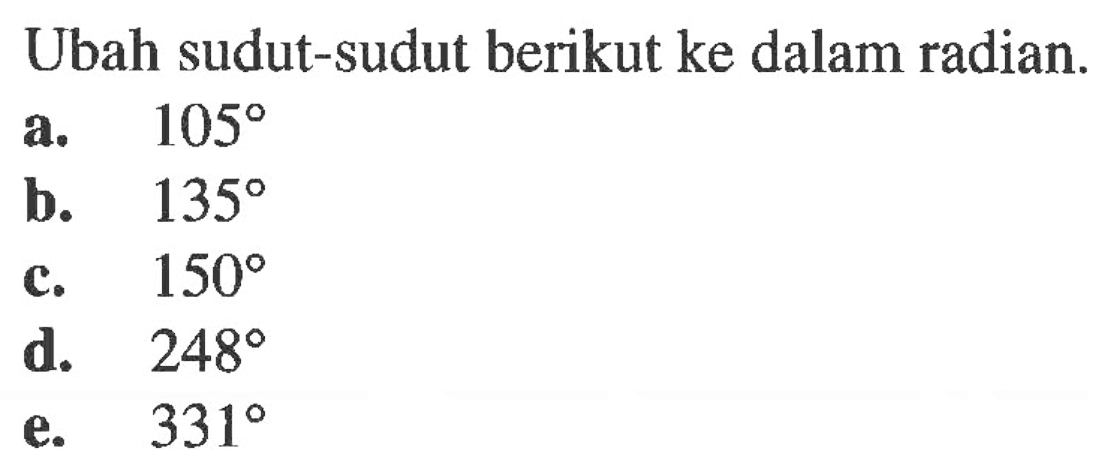 Ubah sudut-sudut berikut ke dalam radian.
