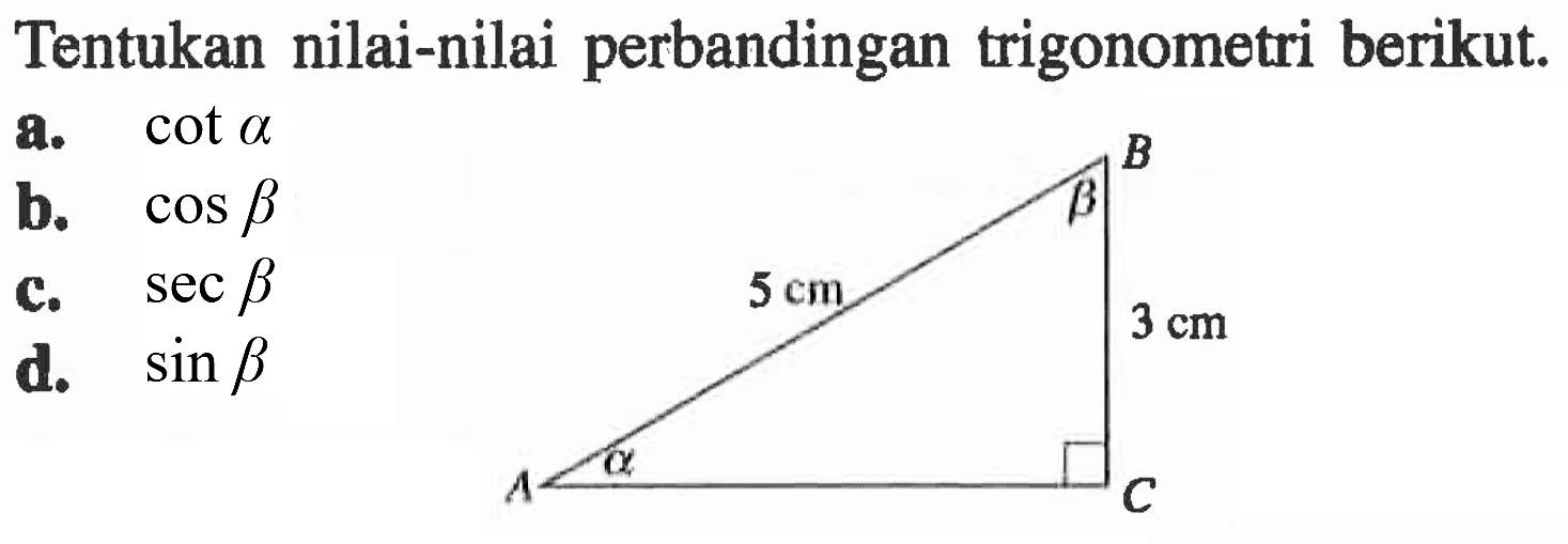 Tentukan nilai-nilai perbandingan trigonometri berikut.a. cot alphab. cos betaC. sec betad. sin beta