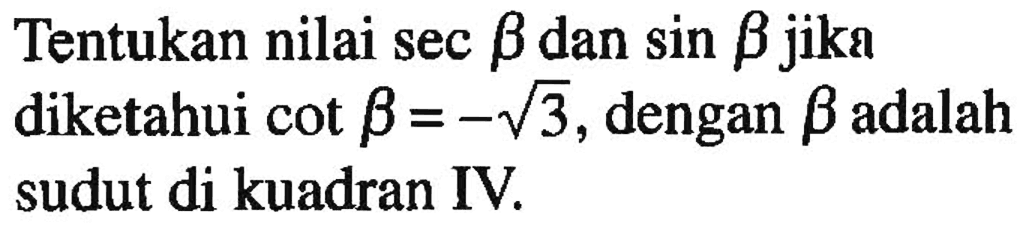 Tentukan nilai sec b dan sin b jika diketahui cot b=-akar (3), dengan b adalah sudut di kuadran IV.