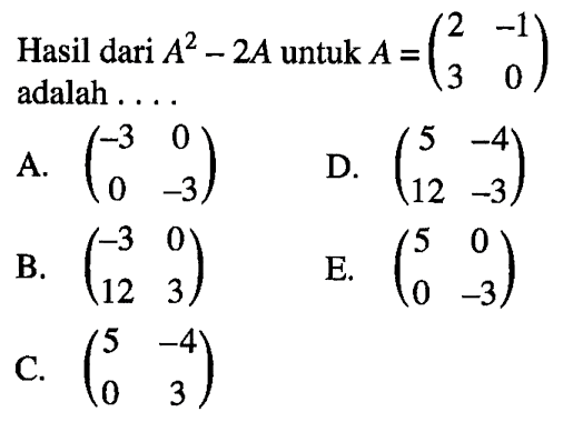 Hasil dari A^2-2A untuk A (2 -1 3 0) adalah ..