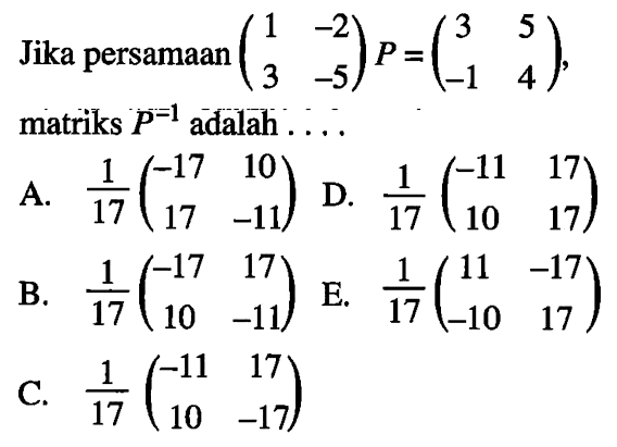 Jika persamaan (1 -2 3 -5)P=(3 5 -1 4), matriks P^(-1) adalah ...