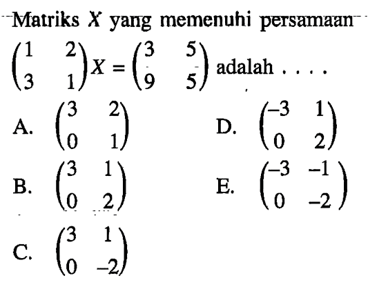 Matriks X yang memenuhi persamaan (1 2 3 1)x =(3 5 9 5)