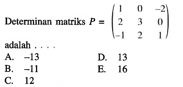 Determinan matriks P=(1 0 -2 2 3 0 -1 2 1) adalah ...