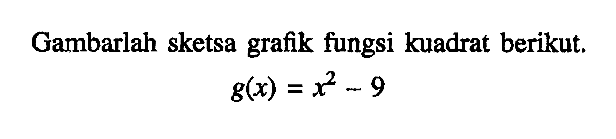 Gambarlah sketsa grafik fungsi kuadrat berikut. g(x)=x^2-9