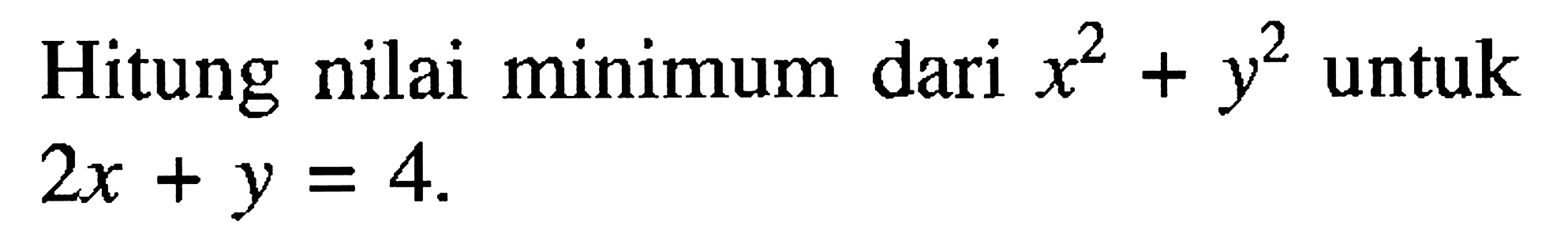 Hitung nilai minimum dari x^2 + y^2 untuk 2x + y = 4