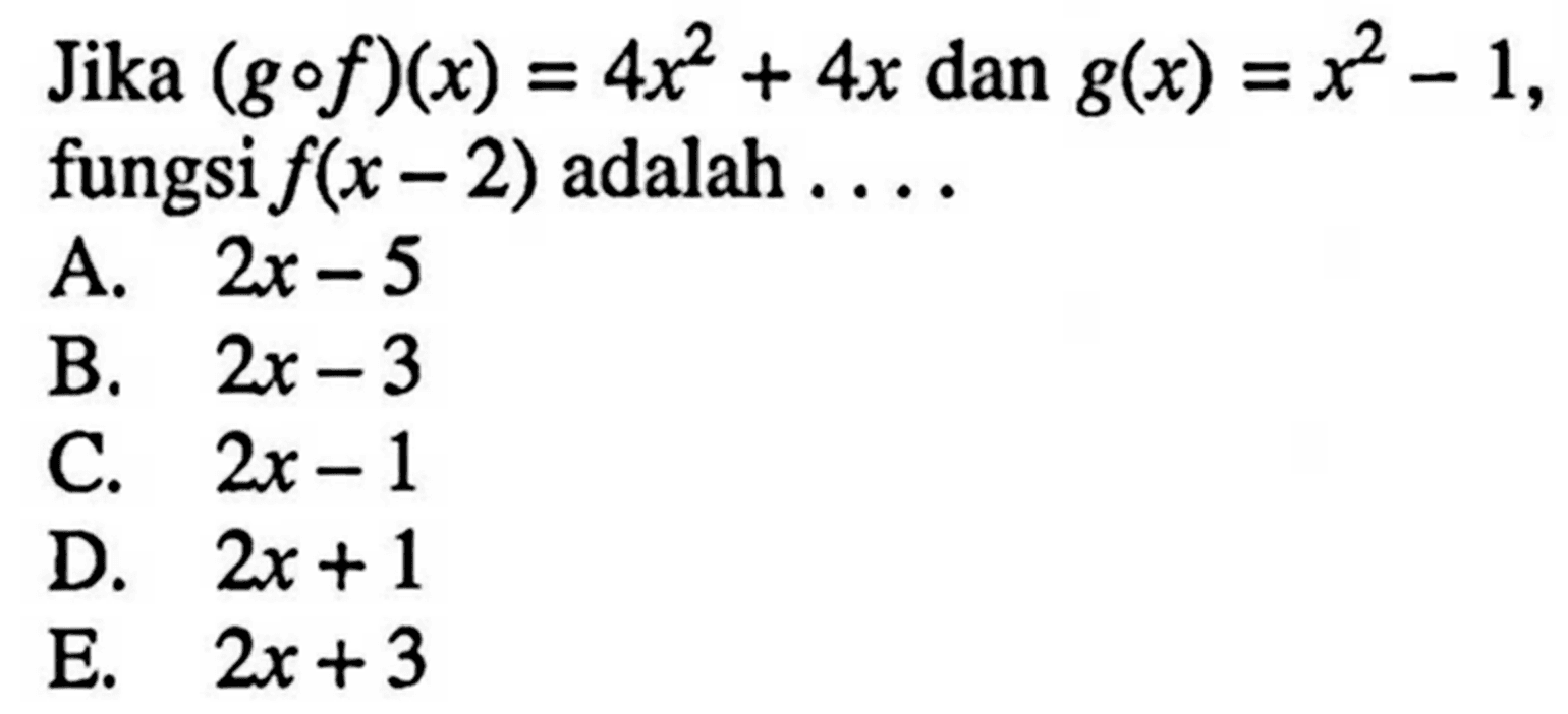 Jika  (gof)(x)=4x^2+4x dan g(x)=x^2-1 fungsi f(x-2) adalah ....