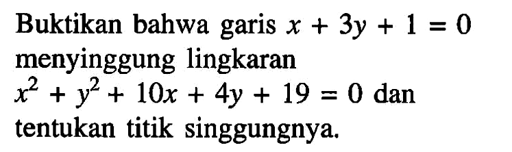 Buktikan bahwa garis x+3y+1=0 menyinggung lingkaran x^2+y^2+10x+4y+19=0 dan tentukan titik singgungnya.