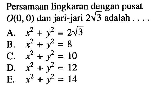 Persamaan lingkaran dengan pusat O(0,0) dan jari-jari 2akar(3) adalah ....