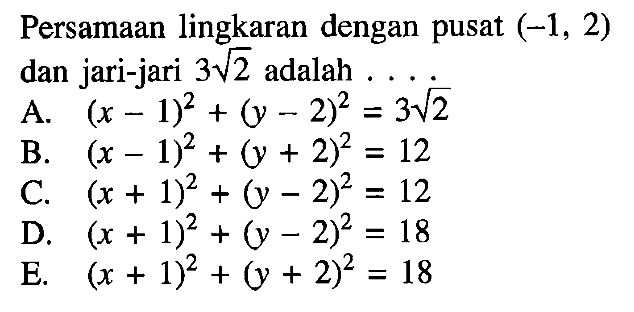 Persamaan lingkaran dengan pusat (-1,2) dan jari-jari 3 akar(2) adalah ....