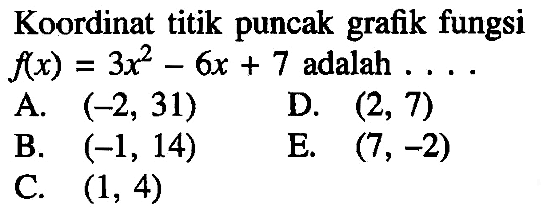 Koordinat titik puncak grafik fungsi f(x)=3x^2-6x+7 adalah ....