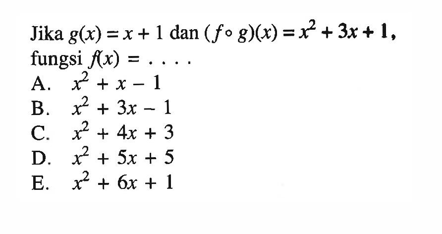 Jika g(x)=x+1 dan (fog)(x)=x^2+3x+1 fungsi f(x)=....