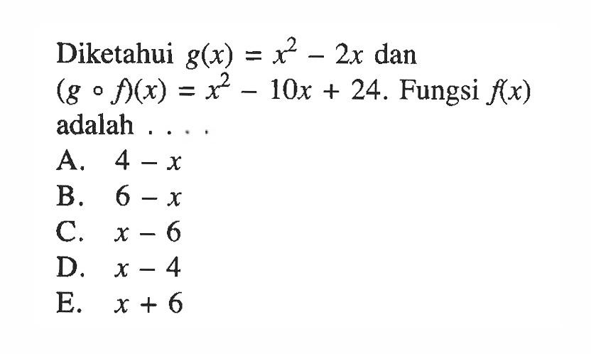 Diketahui g(x)=x^2-2x dan (gof)(x)=x^2-10x+24. Fungsi f(x) adalah ....
