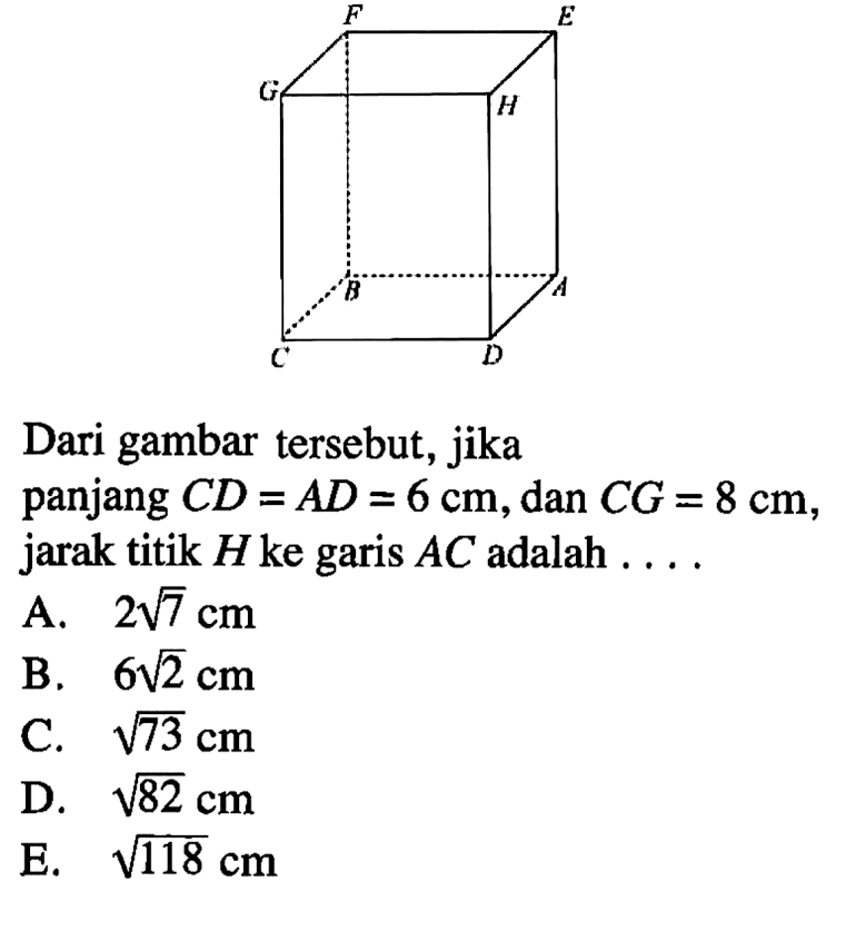 F E G H B A C D Dari gambar tersebut, jika panjang CD=AD=6 cm, dan CG=8 cm, jarak titik H ke garis AC adalah ...