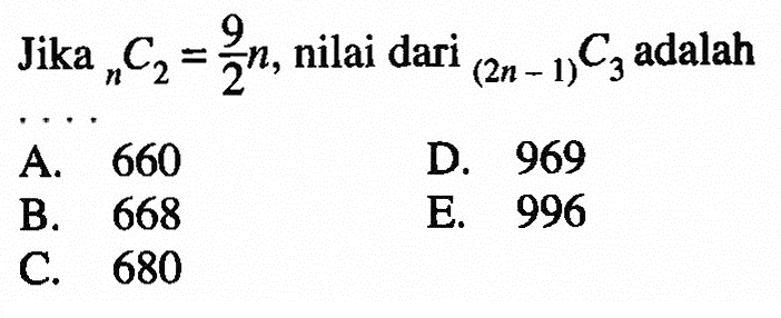 Jika  n C 2=9/2 n, nilai dari  (2n-1) C 3 adalah ...

